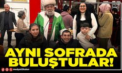 Aynı sofrada buluştular!