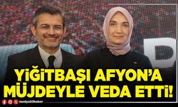 Yiğitbaşı Afyon’a müjdeyle veda etti!