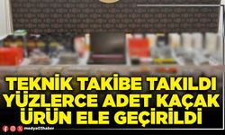 Teknik takibe takıldı yüzlerce adet kaçak ürün ele geçirildi