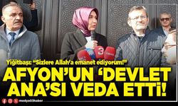 Afyon’un ‘Devlet ana’sı veda etti!