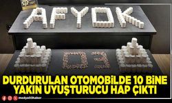 Durdurulan otomobilde 10 bine yakın uyuşturucu hap çıktı