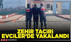 Zehir taciri Evciler’de yakalandı