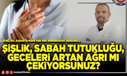 Şişlik, sabah tutukluğu, geceleri artan ağrı mı çekiyorsunuz?