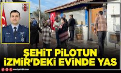 Şehit Pilotun İzmir'deki evinde yas