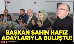 Başkan Şahin hafız adaylarıyla buluştu!