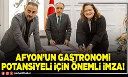 Afyon’un gastronomi potansiyeli için önemli imza!