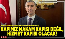 Kapımız makam kapısı değil, hizmet kapısı olacak!