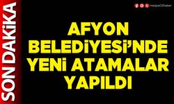Afyon Belediyesi’nde yeni atamalar yapıldı