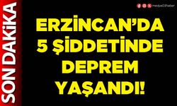 Erzincan’da 5 şiddetinde deprem yaşandı!