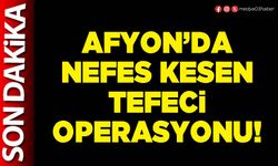 Afyon’da nefes kesen tefeci operasyonu!