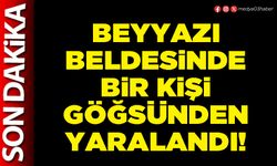 Beyyazı beldesinde bir kişi göğsünden yaralandı!