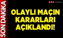 Olaylı maçın kararları açıklandı!