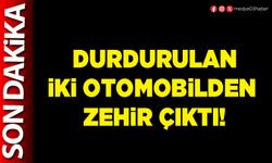 Durdurulan iki otomobilden zehir çıktı!