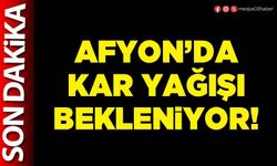 Afyon’da kar yağışı bekleniyor!