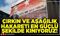 Çirkin ve aşağılık hakareti en güçlü şekilde kınıyoruz!