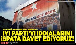 İYİ Parti’yi iddialarını ispata davet ediyoruz!