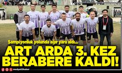 Art arda 3. kez berabere kaldı!