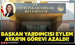Başkan Yardımcısı Eylem Ayar’ın görevi azaldı!
