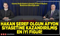 Hakan Şeref Olgun Afyon siyasetine kazandırılmış en iyi figür!