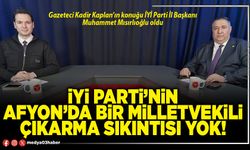 İYİ Parti’nin Afyon’da bir milletvekili çıkarma sıkıntısı yok!