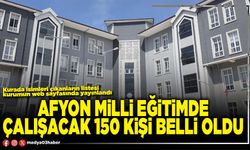 Afyon Milli Eğitimde çalışacak 150 kişi belli oldu
