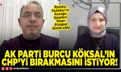 AK Parti Burcu Köksal’ın CHP’yi bırakmasını istiyor!