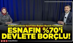 Esnafın %70’i Devlete borçlu!