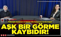 Aşk bir görme kaybıdır!