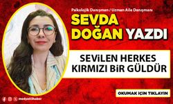 Sevilen herkes kırmızı bir güldür