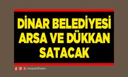 Dinar Belediyesi arsa ve dükkan satacak