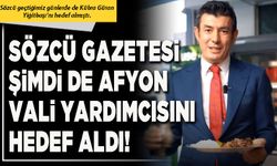 Sözcü Gazetesi şimdi de Afyon Vali Yardımcısını hedef aldı!