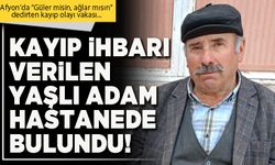 Kayıp ihbarı verilen yaşlı adam hastanede bulundu!