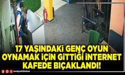 17 yaşındaki genç oyun oynamak için gittiği internet kafede bıçaklandı!