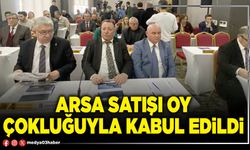 Arsa satışı oy çokluğuyla kabul edildi