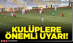 Kulüplere önemli uyarı!