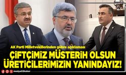 Çiftçimiz müsterih olsun üreticilerimizin yanındayız!