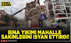 Bina yıkımı mahalle sakinlerini isyan ettirdi!