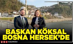 Başkan Köksal Bosna Hersek’de