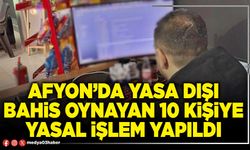 Afyon’da yasa dışı bahis oynayan 10 kişiye yasal işlem yapıldı