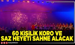 60 kişilik koro ve saz heyeti sahne alacak