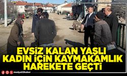 Evsiz kalan yaşlı kadın için kaymakamlık harekete geçti