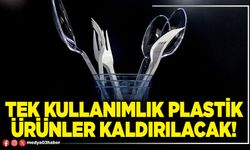 Tek kullanımlık plastik ürünler kaldırılacak!