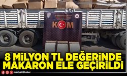 8 milyon tl değerinde makaron ele geçirildi