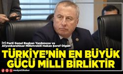 Türkiye’nin en büyük gücü milli birliktir