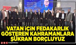 Vatan için fedakarlık gösteren kahramanlara şükran borçluyuz