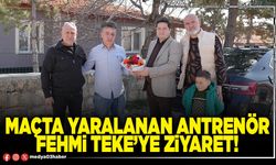 Maçta yaralanan antrenör Fehmi Teke’ye ziyaret!