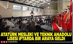 Atatürk Mesleki ve Teknik Anadolu Lisesi iftarda bir araya geldi