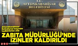 Zabıta Müdürlüğü’nde izinler kaldırıldı