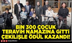 Bin 300 çocuk teravih namazına gitti, çekilişle ödül kazandı!