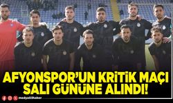 Afyonspor’un kritik maçı Salı gününe alındı!